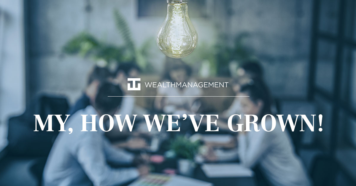 WT Wealth Management - My, How We've Grown!