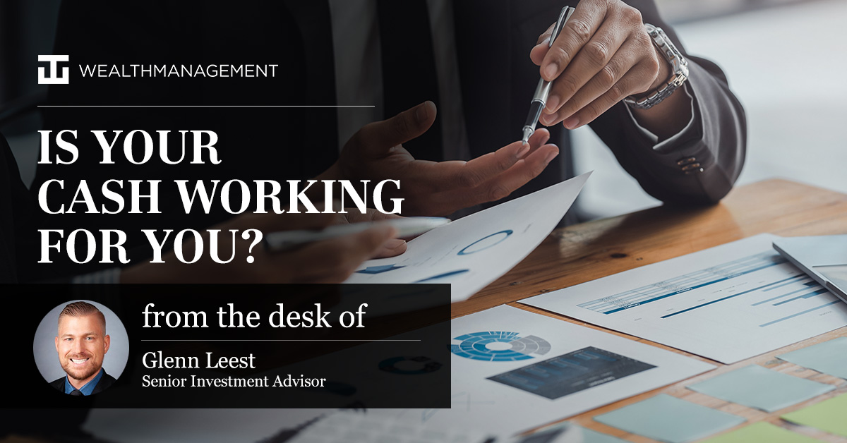 Is your cash working for you? | From the desk of Glenn Leest
