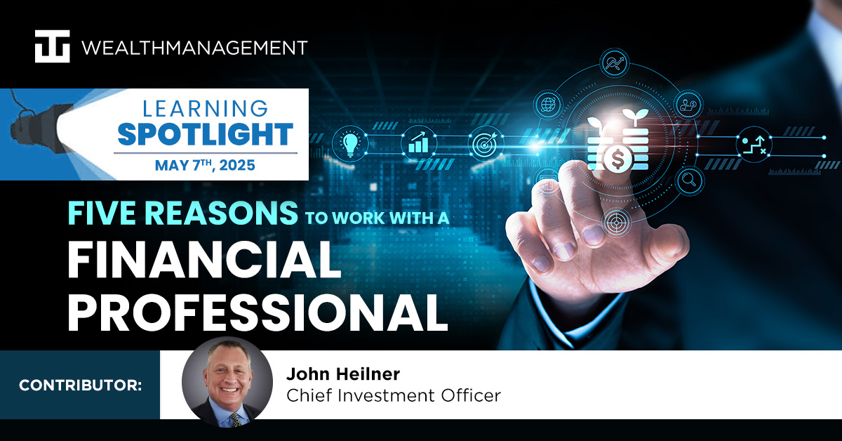 Five Reasons to work with a Financial Professional - April 2025 Learning Spotlight | WT Wealth Management