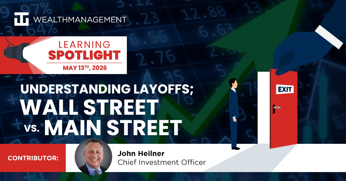 Understanding Layoffs; Wall Street vs Main Street - May 13th 2026 Learning Spotlight | WT Wealth Management