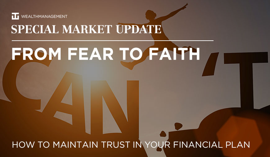Special Market Update - From Fear to Faith: How to Maintain Trust in Your Financial Plan