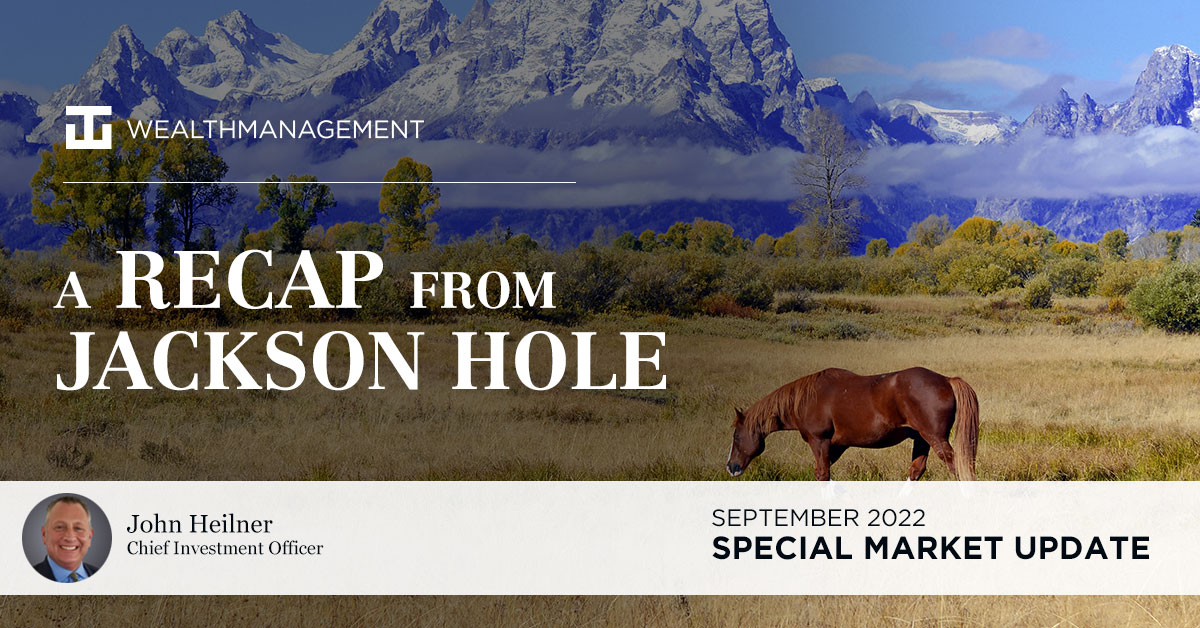 WT Wealth Management - A Recap from Jackson Hole