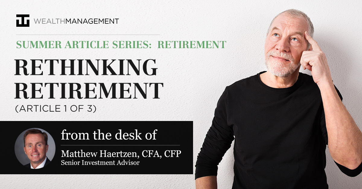 Summer Article Series: Retirement - 
Rethinking Retirement (Article 1 of 3) | From the desk of Matthew Haertzen